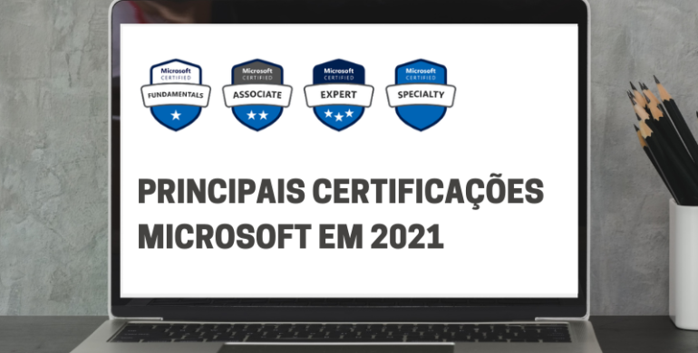 PRINCIPAIS CERTIFICAÇÕES MICROSOFT EM 2021