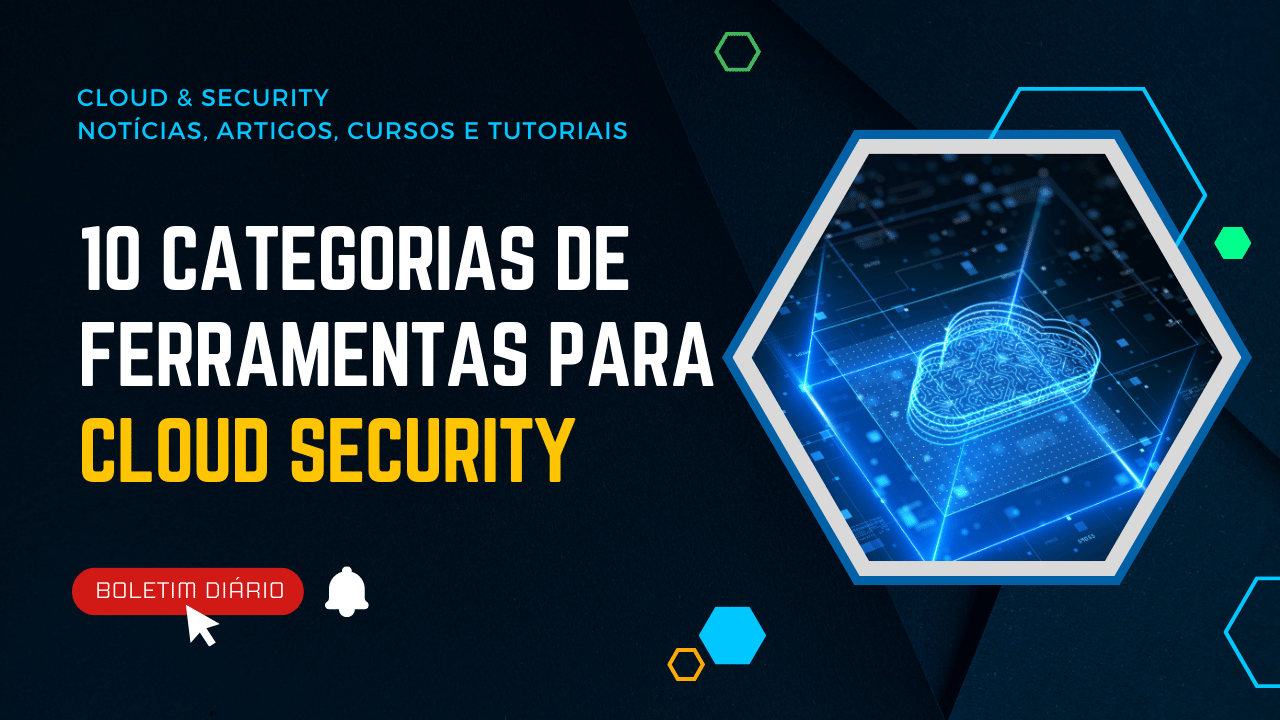 10 Categorias de Ferramentas de Segurança para Cloud Security