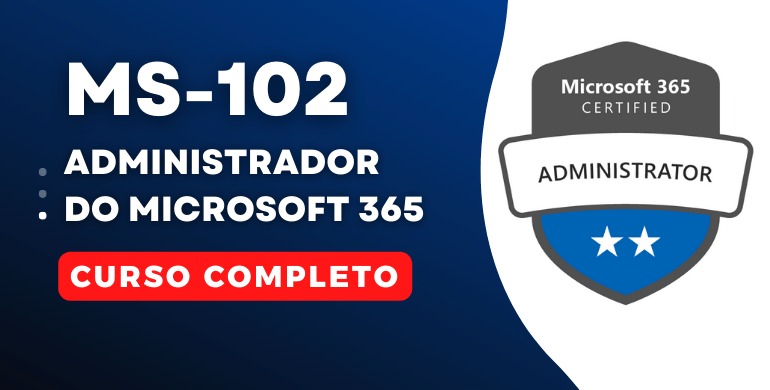 Curso Certificação MS-102 Administrador do Microsoft 365