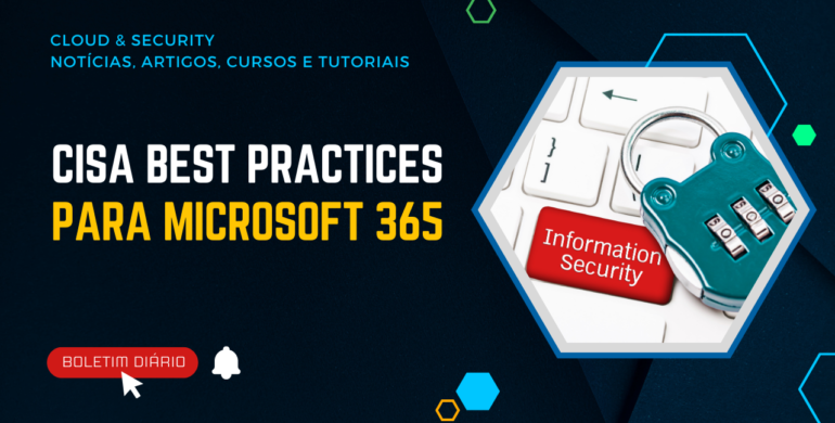 Práticas de segurança recomendadas pela CISA para o Microsoft 365