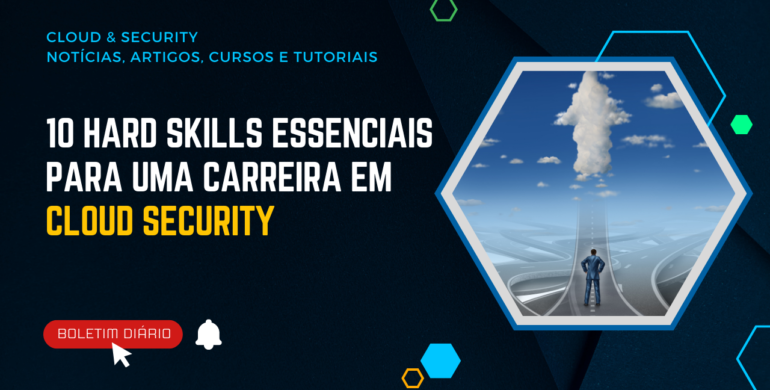 10 Conhecimentos para iniciar uma carreira em Cloud Security