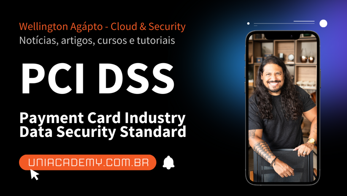 O quê é o PCI DSS? (Payment Card Industry Data Security Standard)