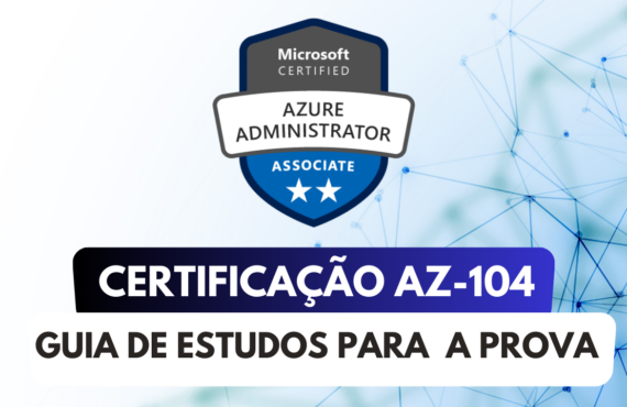 Guia para a Certificação AZ-104: Microsoft Azure Administrator