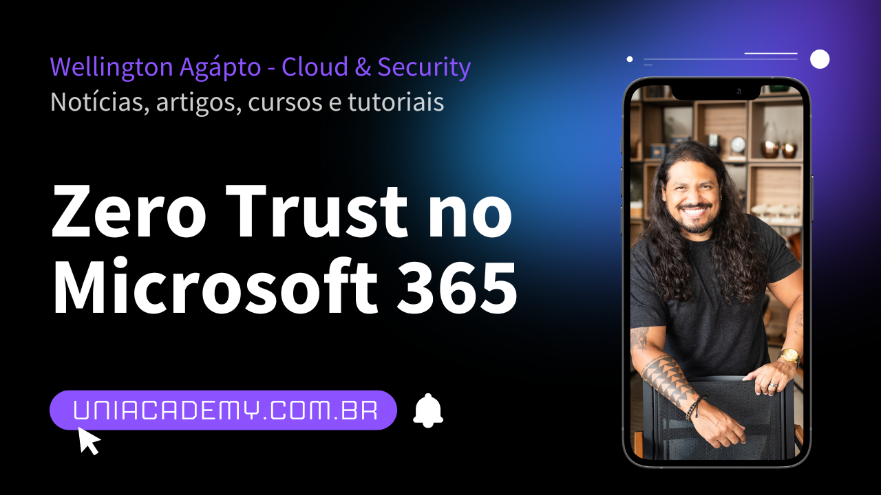 Zero Trust no Microsoft 365 - Wellington Agápto