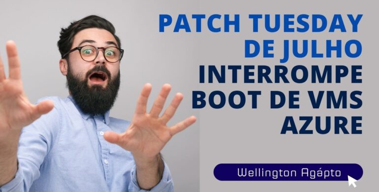 Patch Tuesday de Julho Interrompe Boot de VMs Azure com VBS
