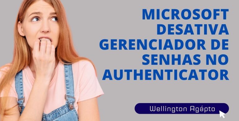 Microsoft Desativa Gerenciador de Senhas no Authenticator