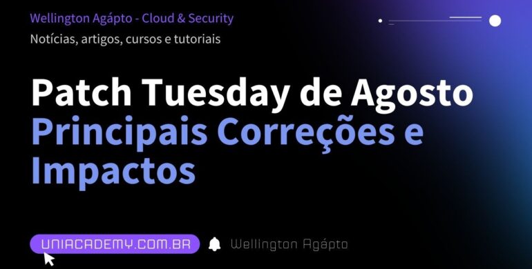 Patch Tuesday de Agosto 2025: Principais Correções e Impactos