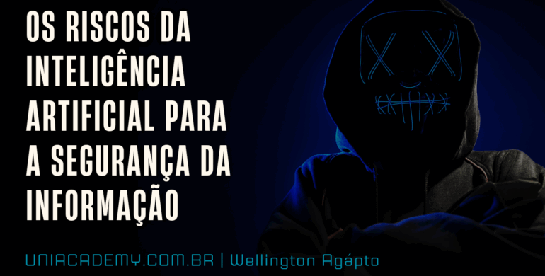 Os Riscos da Inteligência Artificial para a Segurança da Informação e Como Mitigá-los