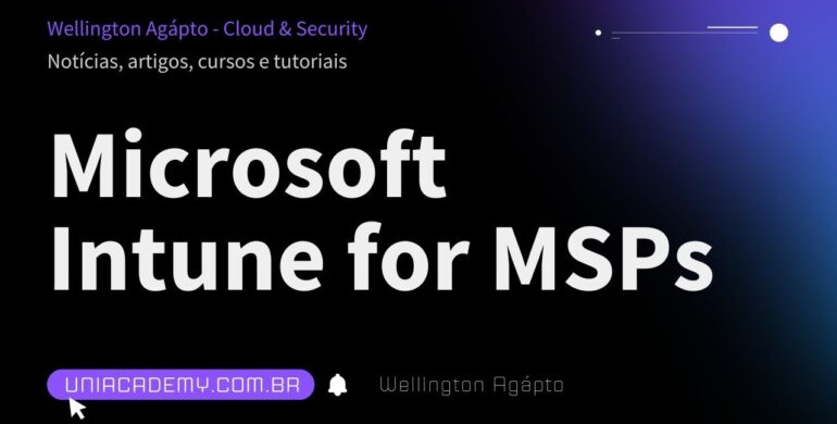 O quê é o Intune for MSPs a nova iniciativa da Microsoft para provedores de TI