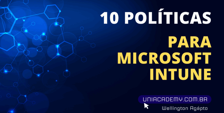 10 Políticas do Microsoft Intune que você precisa conhecer