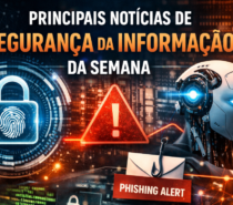 Principais notícias de Segurança da Informação da semana: MFA obrigatório, falhas críticas e avanço da IA na defesa cibernética