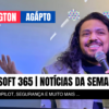 Microsoft 365: as principais notícias da semana (14–17 de julho de 2026)