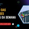 Microsoft 365: resumo das novidades oficiais da semana (10 a 14 de agosto de 2026)