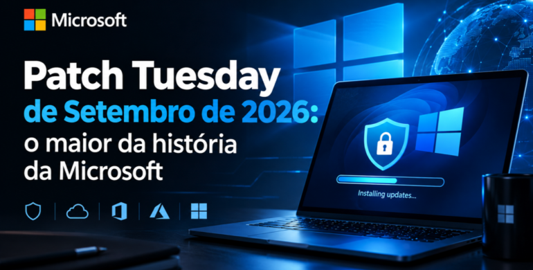Patch Tuesday de Setembro de 2026: o maior da história da Microsoft